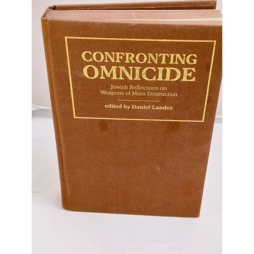 CONFRONTING OMNICIDE: JEWISH REFLECTIONS ON WEAPONS OF By Daniel Lander